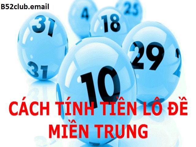 Cách tính tiền lô đề miền Trung siêu chuẩn